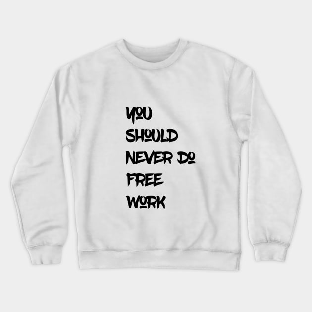 You Should Never Do Free Work Crewneck Sweatshirt by HozDes